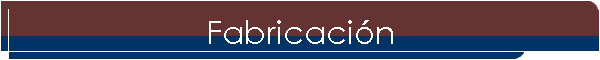 Fabricaci�n